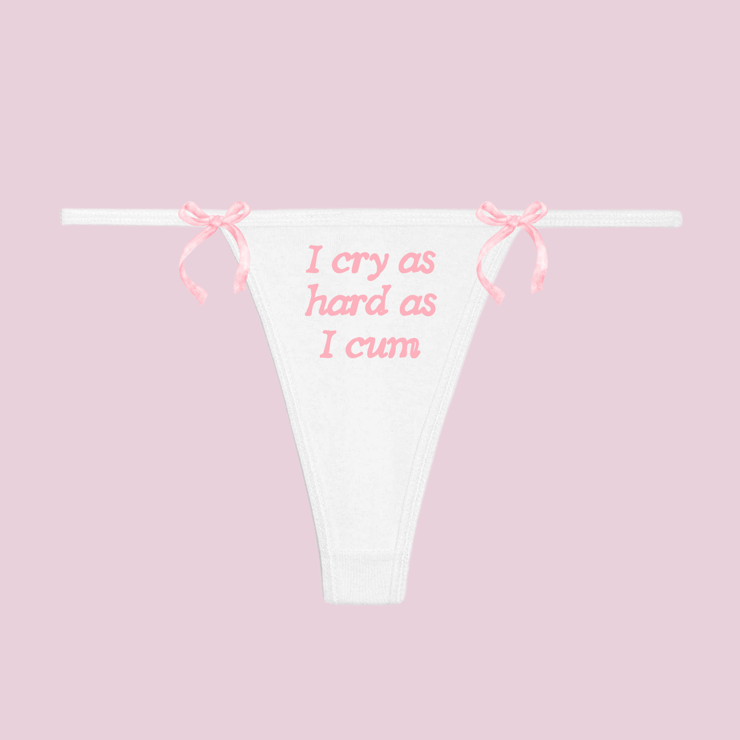 I Cry as Hard as I Cum Thong