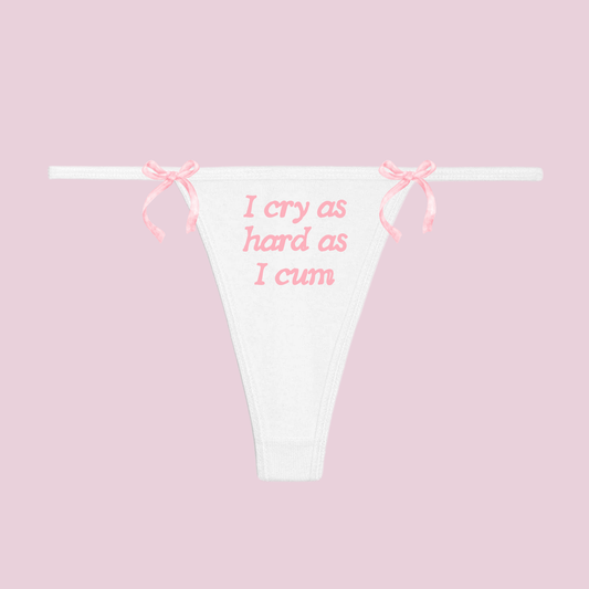 I Cry as Hard as I Cum Thong